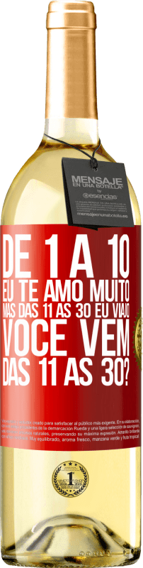 29,95 € Envio grátis | Vinho branco Edição WHITE De 1 a 10 eu te amo muito. Mas das 11 às 30 eu viajo. Você vem das 11 às 30? Etiqueta Vermelha. Etiqueta personalizável Vinho jovem Colheita 2024 Verdejo