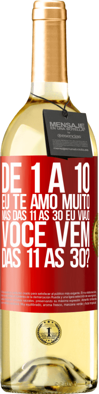 29,95 € Envio grátis | Vinho branco Edição WHITE De 1 a 10 eu te amo muito. Mas das 11 às 30 eu viajo. Você vem das 11 às 30? Etiqueta Vermelha. Etiqueta personalizável Vinho jovem Colheita 2025 Verdejo