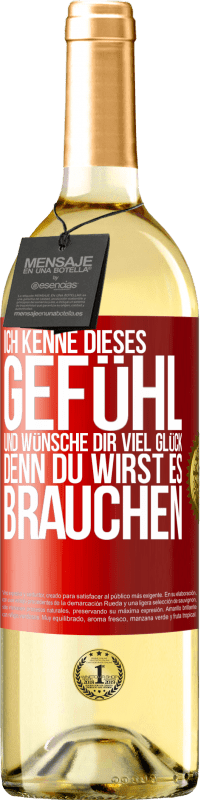 29,95 € Kostenloser Versand | Weißwein WHITE Ausgabe Ich kenne dieses Gefühl und wünsche dir viel Glück, denn du wirst es brauchen Rote Markierung. Anpassbares Etikett Junger Wein Ernte 2024 Verdejo