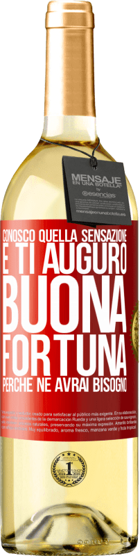 29,95 € Spedizione Gratuita | Vino bianco Edizione WHITE Conosco quella sensazione e ti auguro buona fortuna, perché ne avrai bisogno Etichetta Rossa. Etichetta personalizzabile Vino giovane Raccogliere 2024 Verdejo