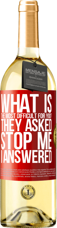29,95 € Free Shipping | White Wine WHITE Edition what is the most difficult for you? They asked. Stop me ... I answered Red Label. Customizable label Young wine Harvest 2023 Verdejo