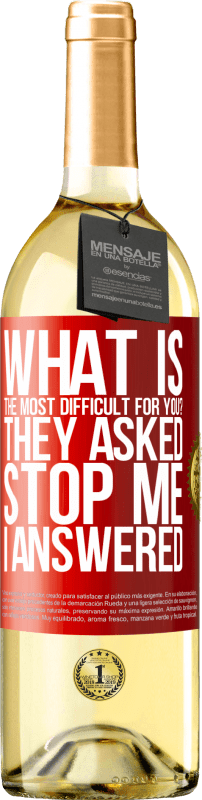 29,95 € Free Shipping | White Wine WHITE Edition what is the most difficult for you? They asked. Stop me ... I answered Red Label. Customizable label Young wine Harvest 2024 Verdejo