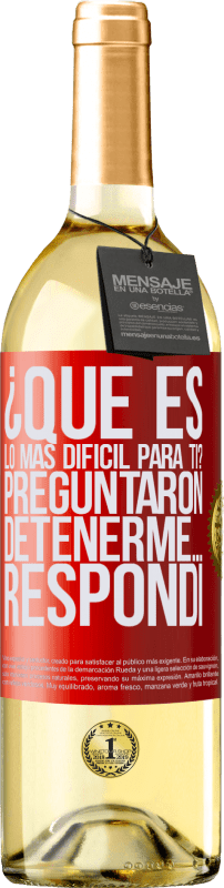 29,95 € Envío gratis | Vino Blanco Edición WHITE ¿Qué es lo más difícil para ti? Preguntaron. Detenerme… Respondí Etiqueta Roja. Etiqueta personalizable Vino joven Cosecha 2024 Verdejo