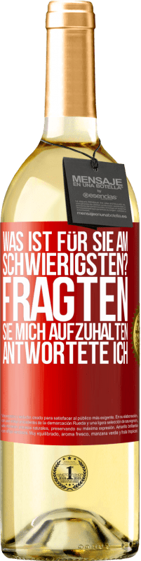 29,95 € Kostenloser Versand | Weißwein WHITE Ausgabe Was ist für Sie am schwierigsten? Fragten sie. Mich aufzuhalten, antwortete ich Rote Markierung. Anpassbares Etikett Junger Wein Ernte 2024 Verdejo