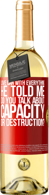 29,95 € Free Shipping | White Wine WHITE Edition Love can with everything, he told me. Do you talk about capacity or destruction? Red Label. Customizable label Young wine Harvest 2023 Verdejo