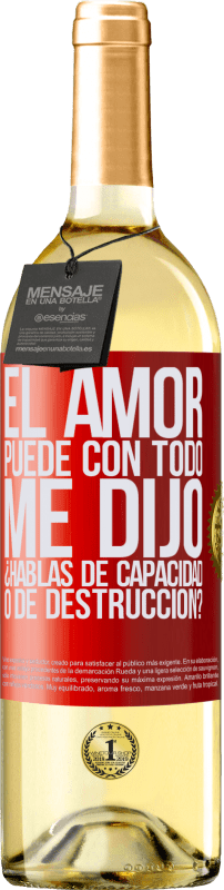 29,95 € Envío gratis | Vino Blanco Edición WHITE El amor puede con todo, me dijo. ¿Hablas de capacidad o de destrucción? Etiqueta Roja. Etiqueta personalizable Vino joven Cosecha 2025 Verdejo