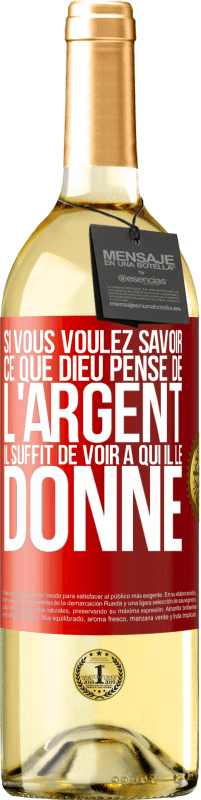 29,95 € Envoi gratuit | Vin blanc Édition WHITE Si vous voulez savoir ce que Dieu pense de l'argent il suffit de voir à qui il le donne Étiquette Rouge. Étiquette personnalisable Vin jeune Récolte 2024 Verdejo