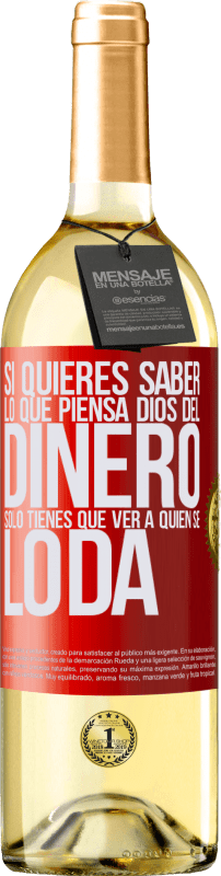 29,95 € Envío gratis | Vino Blanco Edición WHITE Si quieres saber lo que piensa Dios del dinero, sólo tienes que ver a quién se lo da Etiqueta Roja. Etiqueta personalizable Vino joven Cosecha 2024 Verdejo