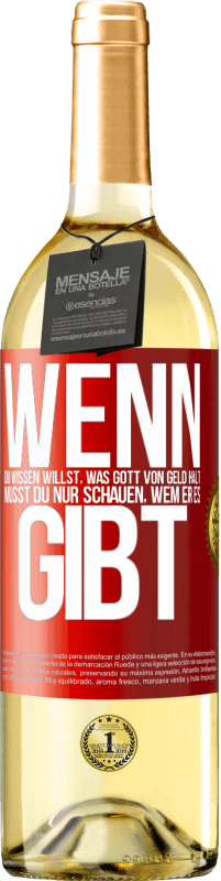 29,95 € Kostenloser Versand | Weißwein WHITE Ausgabe Wenn du wissen willst, was Gott von Geld hält, musst du nur schauen, wem er es gibt Rote Markierung. Anpassbares Etikett Junger Wein Ernte 2024 Verdejo