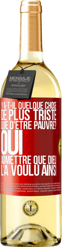 29,95 € Envoi gratuit | Vin blanc Édition WHITE Y a-t-il quelque chose de plus triste que d'être pauvre? Oui admettre que Dieu l'a voulu ainsi Étiquette Rouge. Étiquette personnalisable Vin jeune Récolte 2024 Verdejo