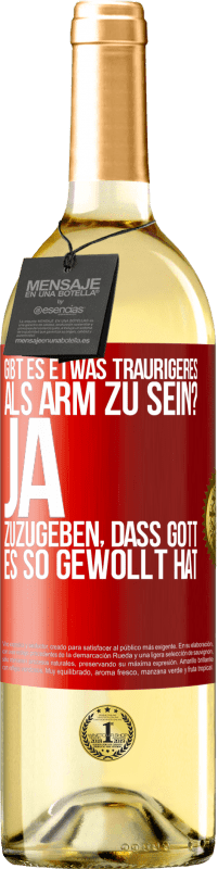 29,95 € Kostenloser Versand | Weißwein WHITE Ausgabe Gibt es etwas Traurigeres als arm zu sein? Ja, zuzugeben, dass Gott es so gewollt hat Rote Markierung. Anpassbares Etikett Junger Wein Ernte 2024 Verdejo