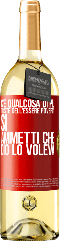 29,95 € Spedizione Gratuita | Vino bianco Edizione WHITE c'è qualcosa di più triste dell'essere povero? Sì. Ammetti che Dio lo voleva Etichetta Rossa. Etichetta personalizzabile Vino giovane Raccogliere 2024 Verdejo