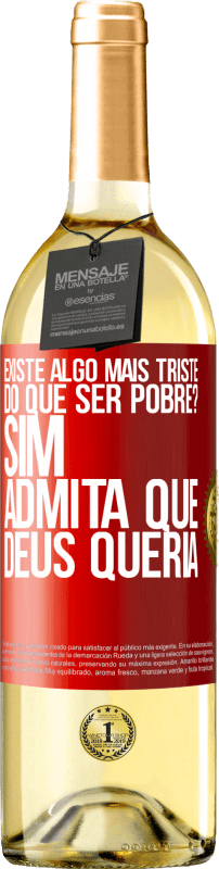 29,95 € Envio grátis | Vinho branco Edição WHITE existe algo mais triste do que ser pobre? Sim. Admita que Deus queria Etiqueta Vermelha. Etiqueta personalizável Vinho jovem Colheita 2024 Verdejo