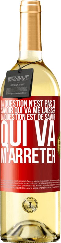 29,95 € Envoi gratuit | Vin blanc Édition WHITE La question n'est pas de savoir qui va me laisser. La question est de savoir qui va m'arrêter Étiquette Rouge. Étiquette personnalisable Vin jeune Récolte 2024 Verdejo