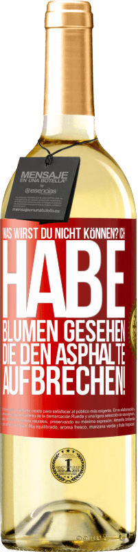 29,95 € Kostenloser Versand | Weißwein WHITE Ausgabe Was wirst du nicht können? Ich habe Blumen gesehen, die den Asphalte aufbrechen! Rote Markierung. Anpassbares Etikett Junger Wein Ernte 2024 Verdejo