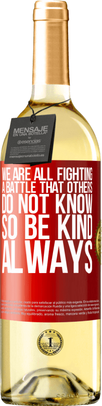 29,95 € Free Shipping | White Wine WHITE Edition We are all fighting a battle that others do not know. So be kind, always Red Label. Customizable label Young wine Harvest 2024 Verdejo