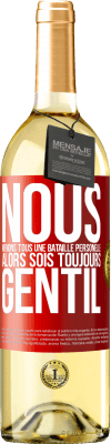 29,95 € Envoi gratuit | Vin blanc Édition WHITE Nous menons tous une bataille personelle. Alors sois toujours gentil Étiquette Rouge. Étiquette personnalisable Vin jeune Récolte 2023 Verdejo