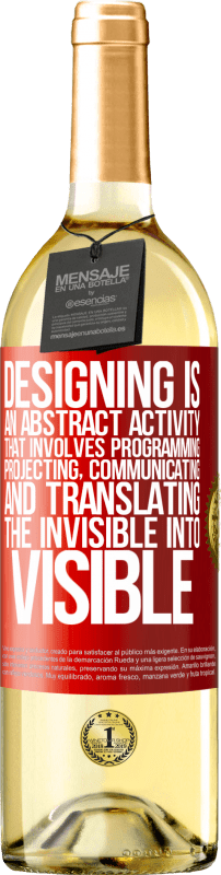 29,95 € Free Shipping | White Wine WHITE Edition Designing is an abstract activity that involves programming, projecting, communicating ... and translating the invisible Red Label. Customizable label Young wine Harvest 2024 Verdejo