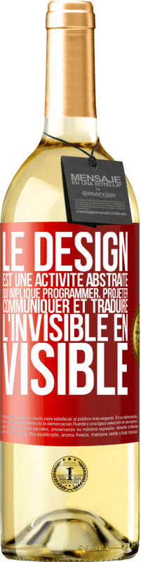 29,95 € Envoi gratuit | Vin blanc Édition WHITE Le design est une activité abstraite qui implique programmer, projeter, communiquer et traduire l'invisible en visible Étiquette Rouge. Étiquette personnalisable Vin jeune Récolte 2023 Verdejo