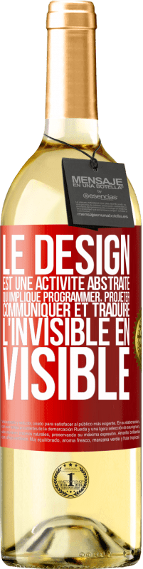 29,95 € Envoi gratuit | Vin blanc Édition WHITE Le design est une activité abstraite qui implique programmer, projeter, communiquer et traduire l'invisible en visible Étiquette Rouge. Étiquette personnalisable Vin jeune Récolte 2024 Verdejo