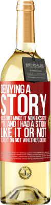 29,95 € Free Shipping | White Wine WHITE Edition Denying a story does not make it non-existent. You and I had a story. Like it or not. I like it or not. Whether or not Red Label. Customizable label Young wine Harvest 2024 Verdejo