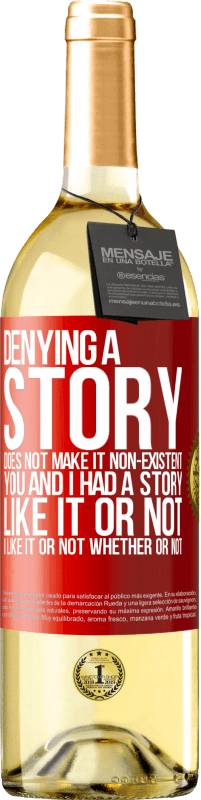 29,95 € Free Shipping | White Wine WHITE Edition Denying a story does not make it non-existent. You and I had a story. Like it or not. I like it or not. Whether or not Red Label. Customizable label Young wine Harvest 2025 Verdejo
