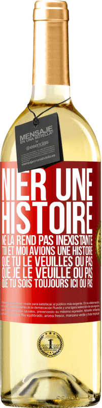 29,95 € Envoi gratuit | Vin blanc Édition WHITE Nier une histoire ne la rend pas inexistante. Toi et moi avions une histoire. Que tu le veuilles ou pas. Que je le veuille ou pa Étiquette Rouge. Étiquette personnalisable Vin jeune Récolte 2024 Verdejo