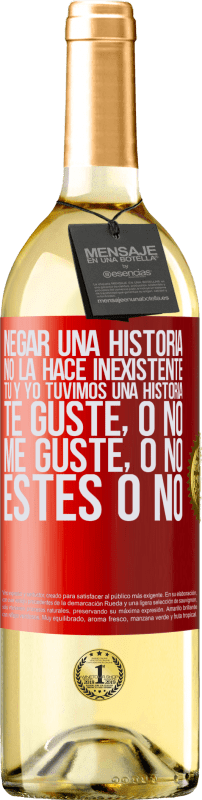 29,95 € Envío gratis | Vino Blanco Edición WHITE Negar una historia no la hace inexistente. Tú y yo tuvimos una historia. Te guste, o no. Me guste, o no. Estés o no Etiqueta Roja. Etiqueta personalizable Vino joven Cosecha 2024 Verdejo