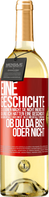 29,95 € Kostenloser Versand | Weißwein WHITE Ausgabe Eine Geschichte zu leugnen macht sie nicht inexistent. Du und ich hatten eine Geschichte. Ob es dir gefällt oder nicht, ob es mi Rote Markierung. Anpassbares Etikett Junger Wein Ernte 2024 Verdejo