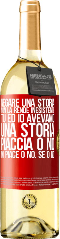 29,95 € Spedizione Gratuita | Vino bianco Edizione WHITE Negare una storia non la rende inesistente. Tu ed io avevamo una storia. Piaccia o no. Mi piace o no. Se o no Etichetta Rossa. Etichetta personalizzabile Vino giovane Raccogliere 2024 Verdejo