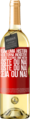 29,95 € Envio grátis | Vinho branco Edição WHITE Negar uma história não a torna inexistente. Você e eu tivemos uma história. Goste ou não. Goste ou não. Seja ou não Etiqueta Vermelha. Etiqueta personalizável Vinho jovem Colheita 2024 Verdejo