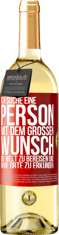 29,95 € Kostenloser Versand | Weißwein WHITE Ausgabe Ich suche eine Person mit dem großen Wunsch, die Welt zu bereisen und neue Orte zu erkunden Rote Markierung. Anpassbares Etikett Junger Wein Ernte 2024 Verdejo