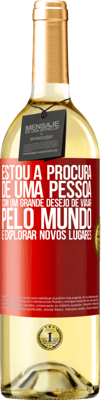 29,95 € Envio grátis | Vinho branco Edição WHITE Estou à procura de uma pessoa com um grande desejo de viajar pelo mundo e explorar novos lugares Etiqueta Vermelha. Etiqueta personalizável Vinho jovem Colheita 2024 Verdejo