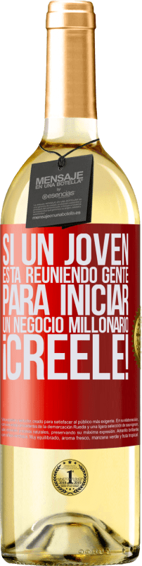 29,95 € Envío gratis | Vino Blanco Edición WHITE Si un joven está reuniendo gente para iniciar un negocio millonario, ¡Créele! Etiqueta Roja. Etiqueta personalizable Vino joven Cosecha 2024 Verdejo