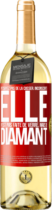 29,95 € Envoi gratuit | Vin blanc Édition WHITE N'essayez pas de la casser, inconscients, elle n'est pas faite de verre, mais de diamant Étiquette Rouge. Étiquette personnalisable Vin jeune Récolte 2024 Verdejo