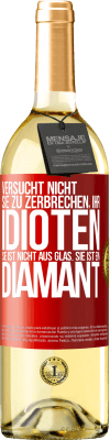 29,95 € Kostenloser Versand | Weißwein WHITE Ausgabe Versucht nicht, sie zu zerbrechen, ihr Idioten. Sie ist nicht aus Glas. Sie ist ein Diamant Rote Markierung. Anpassbares Etikett Junger Wein Ernte 2023 Verdejo