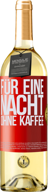 29,95 € Kostenloser Versand | Weißwein WHITE Ausgabe Für eine Nacht ohne Kaffee Rote Markierung. Anpassbares Etikett Junger Wein Ernte 2025 Verdejo
