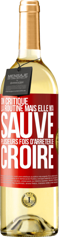 29,95 € Envoi gratuit | Vin blanc Édition WHITE On critique la routine mais elle m'a sauvé plusieurs fois d'arrêter de croire Étiquette Rouge. Étiquette personnalisable Vin jeune Récolte 2024 Verdejo