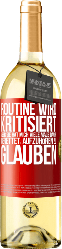 29,95 € Kostenloser Versand | Weißwein WHITE Ausgabe Routine wird kritisiert, aber sie hat mich viele Male davor gerettet, aufzuhören zu glauben Rote Markierung. Anpassbares Etikett Junger Wein Ernte 2023 Verdejo