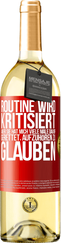 29,95 € Kostenloser Versand | Weißwein WHITE Ausgabe Routine wird kritisiert, aber sie hat mich viele Male davor gerettet, aufzuhören zu glauben Rote Markierung. Anpassbares Etikett Junger Wein Ernte 2024 Verdejo