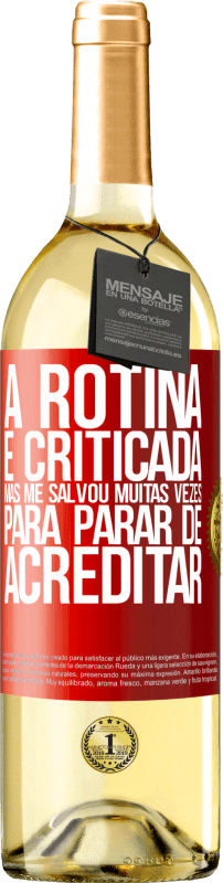 29,95 € Envio grátis | Vinho branco Edição WHITE A rotina é criticada, mas me salvou muitas vezes para parar de acreditar Etiqueta Vermelha. Etiqueta personalizável Vinho jovem Colheita 2024 Verdejo