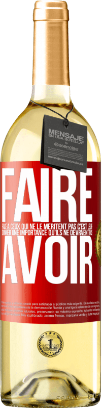 29,95 € Envoi gratuit | Vin blanc Édition WHITE Faire face à ceux qui ne le méritent pas c'est leur donner une importance qu'ils ne devraient pas avoir Étiquette Rouge. Étiquette personnalisable Vin jeune Récolte 2024 Verdejo