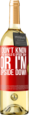 29,95 € Free Shipping | White Wine WHITE Edition I don't know if the world is upside down or I'm upside down Red Label. Customizable label Young wine Harvest 2025 Verdejo