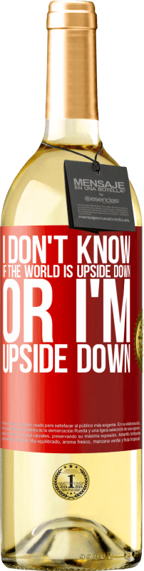 29,95 € Free Shipping | White Wine WHITE Edition I don't know if the world is upside down or I'm upside down Red Label. Customizable label Young wine Harvest 2024 Verdejo