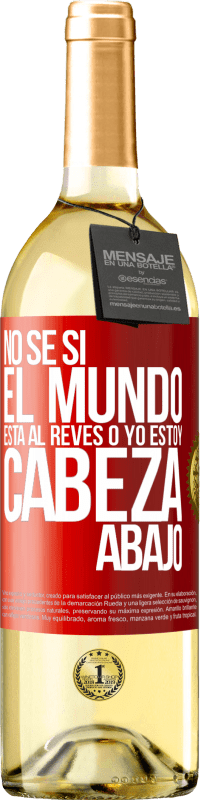 29,95 € Envío gratis | Vino Blanco Edición WHITE No sé si el mundo está al revés o yo estoy cabeza abajo Etiqueta Roja. Etiqueta personalizable Vino joven Cosecha 2024 Verdejo