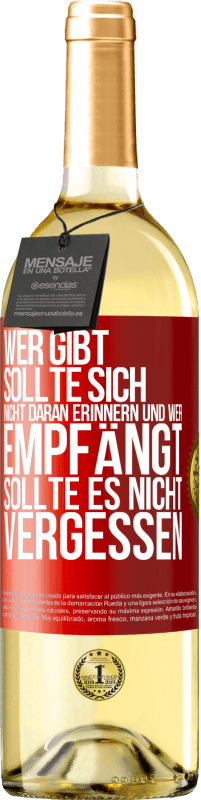 29,95 € Kostenloser Versand | Weißwein WHITE Ausgabe Wer gibt, sollte sich nicht daran erinnern und wer empfängt, sollte es nicht vergessen Rote Markierung. Anpassbares Etikett Junger Wein Ernte 2024 Verdejo