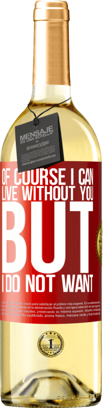 29,95 € Free Shipping | White Wine WHITE Edition Of course I can live without you. But I do not want Red Label. Customizable label Young wine Harvest 2024 Verdejo