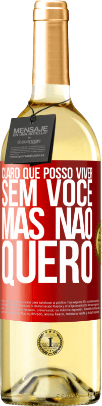 29,95 € Envio grátis | Vinho branco Edição WHITE Claro que posso viver sem você. Mas nao quero Etiqueta Vermelha. Etiqueta personalizável Vinho jovem Colheita 2024 Verdejo