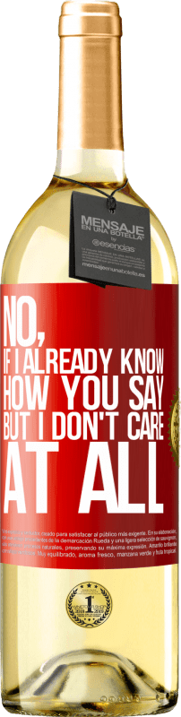 29,95 € Free Shipping | White Wine WHITE Edition No, if I already know how you say, but I don't care at all Red Label. Customizable label Young wine Harvest 2024 Verdejo