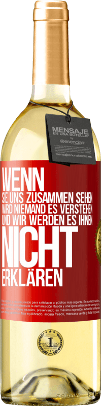 29,95 € Kostenloser Versand | Weißwein WHITE Ausgabe Wenn sie uns zusammen sehen, wird niemand es verstehen, und wir werden es ihnen nicht erklären Rote Markierung. Anpassbares Etikett Junger Wein Ernte 2024 Verdejo